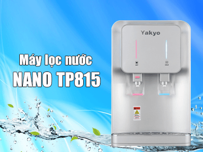 Máy lọc nước Yakyo Nano TP 815 - Thiết bị lọc nước hiện đại cho gia đình