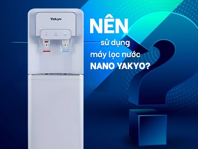  Tại sao nên sử dụng máy lọc nước Nano Yakyo?