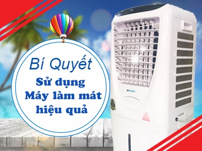 Sử dụng máy làm mát không khí gia đình sao cho hiệu quả ngày hè?