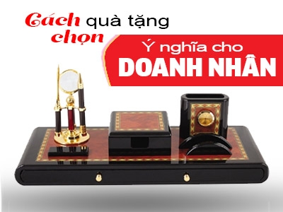 Cách chọn quà tặng doanh nhân ý nghĩa mà đẳng cấp cho ngày đặc biệt