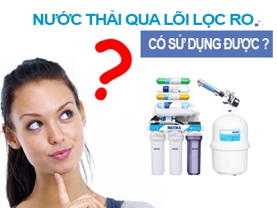 Có nên tái sử dụng nước thải của máy lọc nước RO cho sinh hoạt?