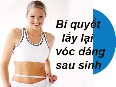 Bí quyết lấy lại vóc dáng sau sinh nhanh chóng lấy lại sức khỏe