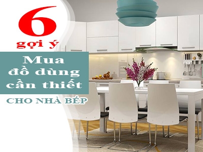 Gợi ý 6 món đồ dùng cần thiết cho nhà bếp căn hộ chung cư