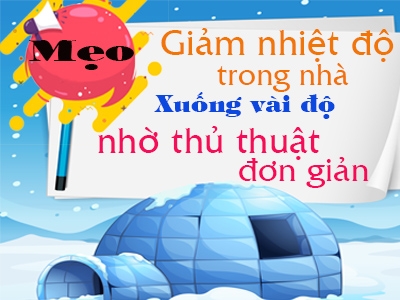 Mẹo giảm nhiệt độ trong nhà xuống vài độ nhờ thủ thuật đơn giản