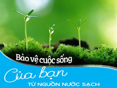 Bảo vệ chất lượng cuộc sống gia đình từ nguồn nước sạch