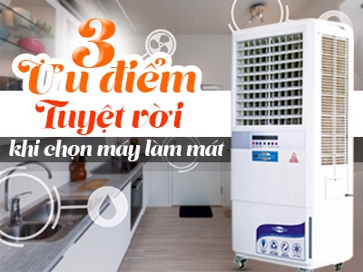 3 ưu điểm tuyệt vời khi chọn máy làm mát cho gia đình đông thành viên