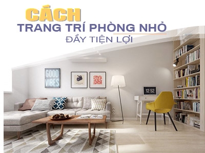 Cách trang trí cho phòng khách nhỏ rộng rãi và tiện lợi ít người để ý