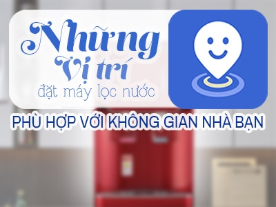 Những vị trí lắp đặt máy lọc nước nóng lạnh phù hợp với không gian nhà ở phổ biến nhất hiện nay