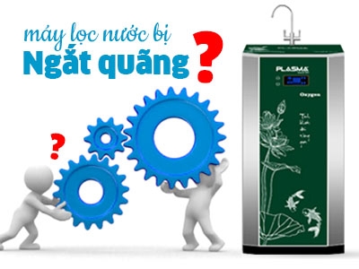 Máy lọc nước chạy ngắt quãng - Nguyên nhân vì sao?