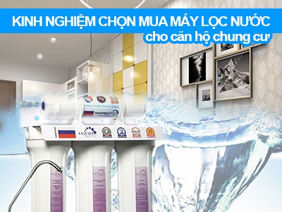 Kinh nghiệm chọn mua máy lọc nước cho căn hộ chung cư theo lời khuyên kiến trúc sư