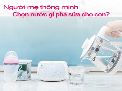 Mẹ thông minh sẽ chọn loại nước nào pha sữa cho con?